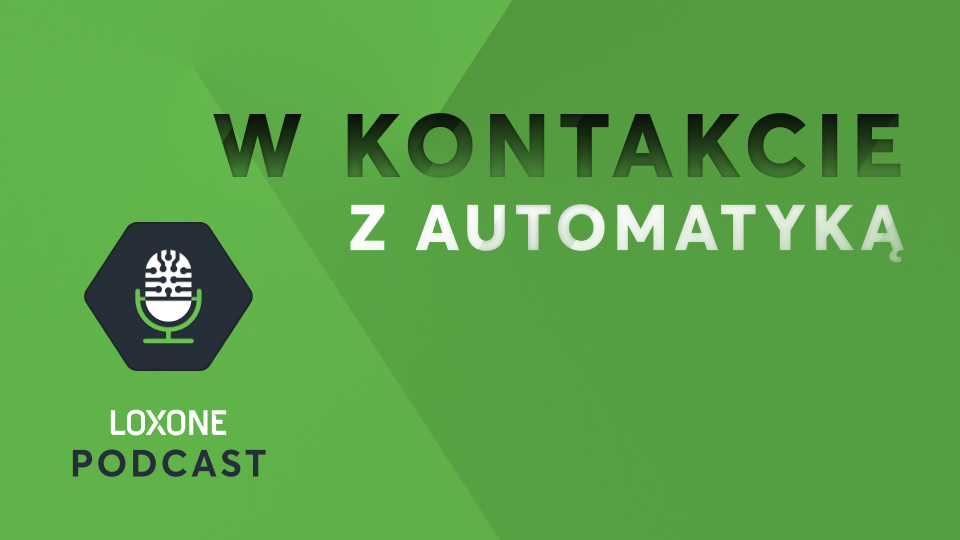 W Kontakcie z Automatyką: podcast LOXONE o automatyzacji budynków