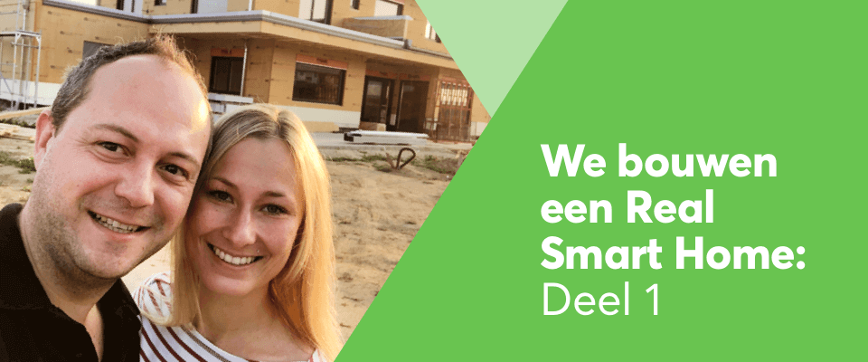 We bouwen een Real Smart Home! Deel 1: waarop dien je te letten voor de bouw?